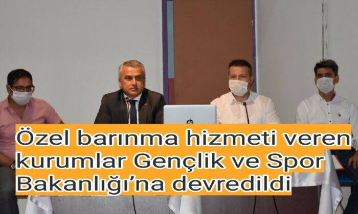 Özel barınma hizmeti veren kurumlar Gençlik ve Spor Bakanlığı’na devredildi