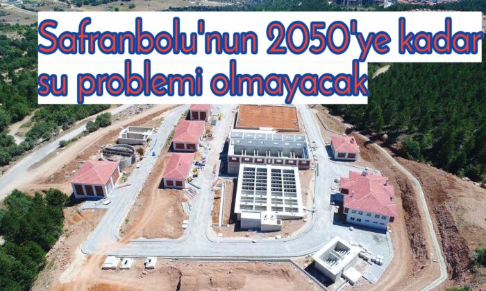 Safranbolu’nun 2050’ye kadar su problemi olmayacak