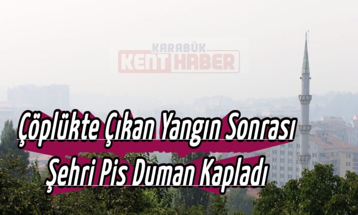 Çöplükte çıkan yangın sonrası şehri pis duman kapladı