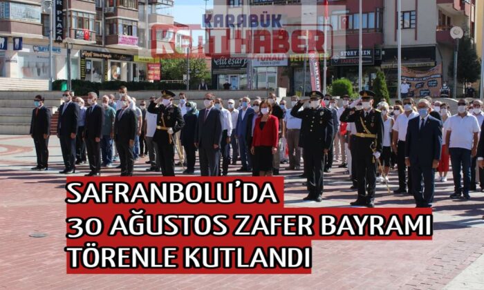 SAFRANBOLU’DA 30 AĞUSTOS ZAFER BAYRAMI TÖRENLE KUTLANDI