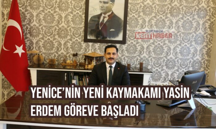 Yenice’nin yeni Kaymakamı Yasin Erdem göreve başladı