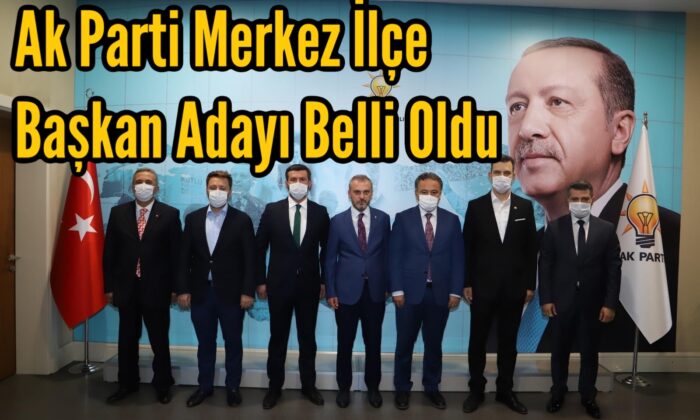 Ak Parti Merkez İlçe Başkanı Belli Oldu