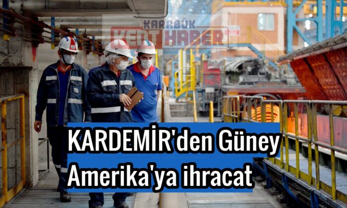 KARDEMİR’den Güney Amerika’ya ihracat