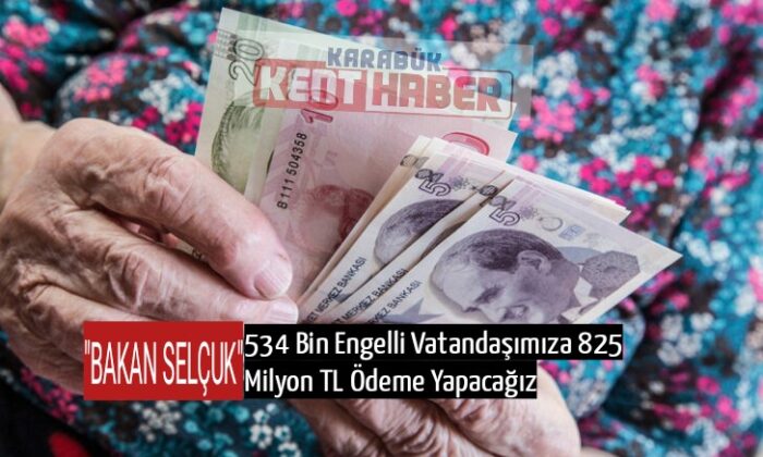 BAKAN SELÇUK: Yaşlı ve Engelli Aylıkları Ödemelerini Hesaplarına Yatırmaya Başladık”