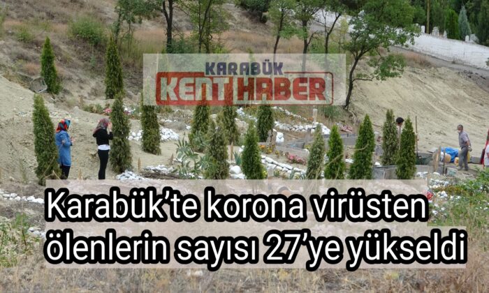 Karabük’te korona virüsten ölenlerin sayısı 27’ye yükseldi