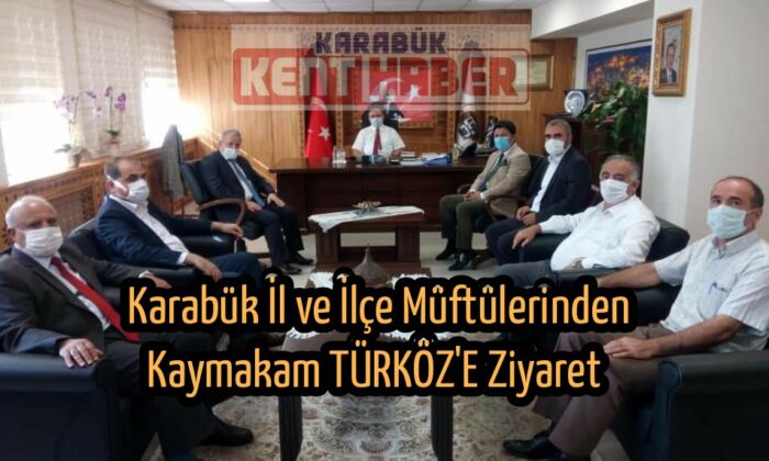 KARABÜK İL MÜFTÜSÜ VE İLÇE MÜFTÜLERİNDEN KAYMAKAM TÜRKÖZ’E HAYIRLI OLSUN ZİYARETİ