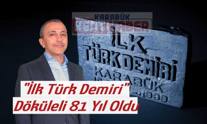 “İlk Türk demiri” döküleli 81 yıl oldu