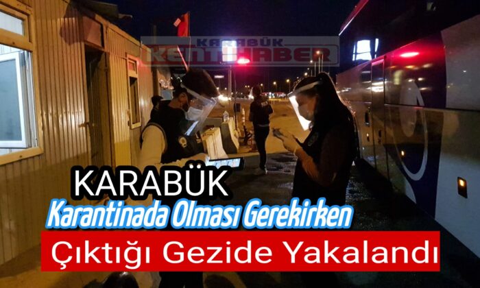 Karantinada olması gerekirken arkadaşları ile çıktığı gezide yakalandı