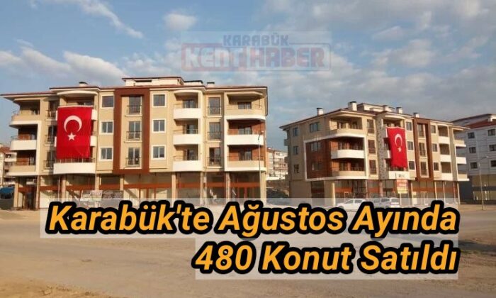 Karabük’te Ağustos ayında 480 konut satıldı