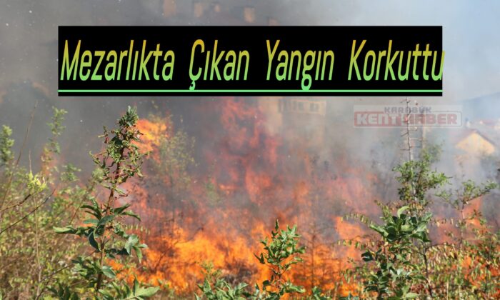 Karabük’te mezarlıkta çıkan yangın korkuttu