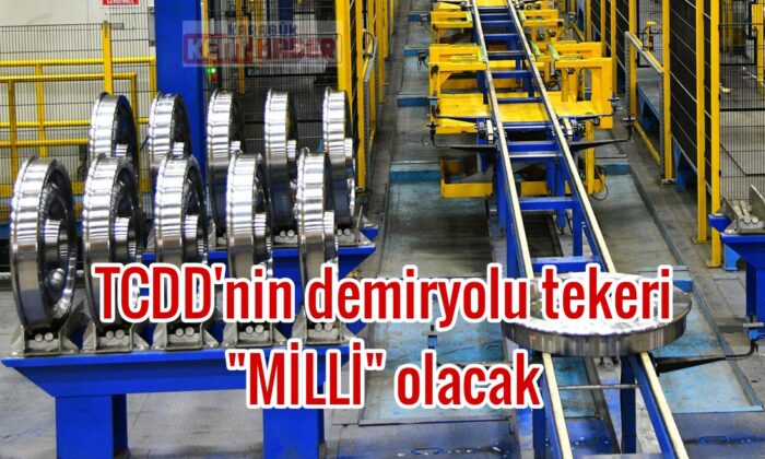 TCDD’nin demiryolu tekeri “MİLLİ” olacak