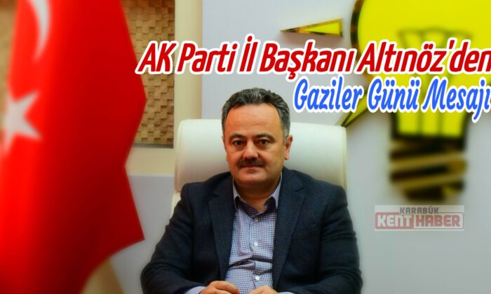 AK Parti İl Başkanı Altınöz’den Gaziler Günü mesajı