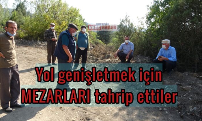 Yol genişletmek için mezarları tahrip ettiler