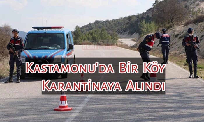 Kastamonu’da bir Köy Daha Karantinaya Alındı