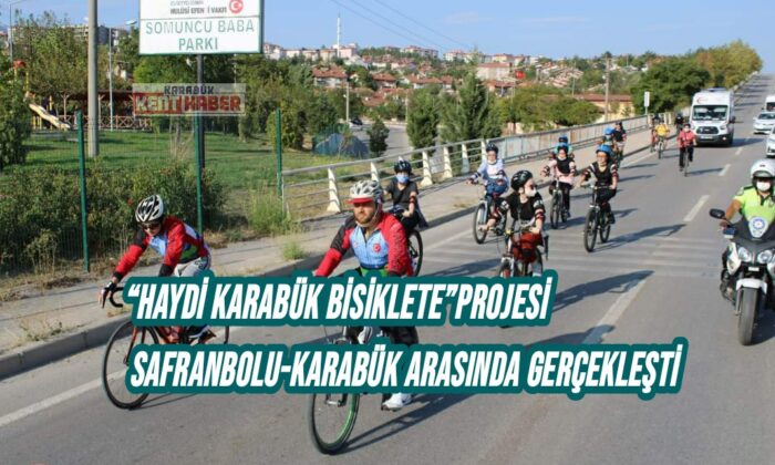 HAYDİ KARABÜK BİSİKLETE” PROJESİ SAFRANBOLU- KARABÜK ARASINDA DÜZENLENDİ