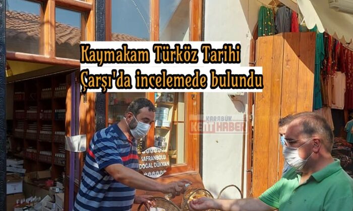 Kaymakam Türköz Tarihi Çarşı’da incelemede bulundu