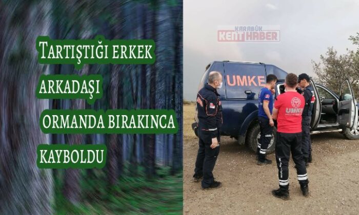 Tartıştığı erkek arkadaşı ormanda bırakınca kayboldu