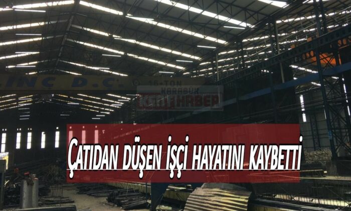 Çatıdan düşen işçi hayatını kaybetti