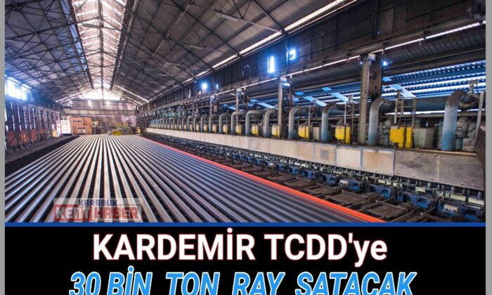 KARDEMİR, TCDD’ye 30 bin ton ray satacak