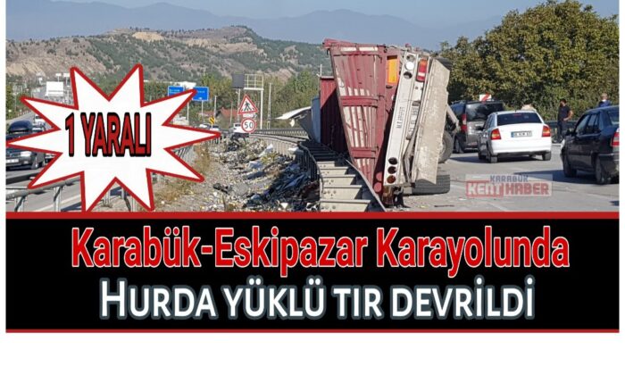 Hurda yüklü tır devrildi: 1 yaralı