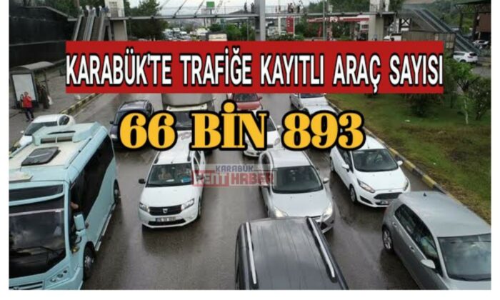 Karabük’te trafiğe kayıtlı 66 bin 893 araç var