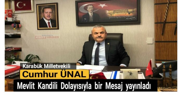 Karabük Milletvekili Cumhur Ünal Mevlid Kandili dolayısıyla bir mesaj yayınladı