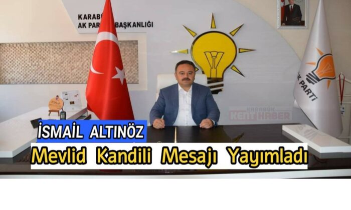 AK Parti Karabük İl Başkanı Av. İsmail Altınöz  Mevlid Kandili Mesajı yayımladı