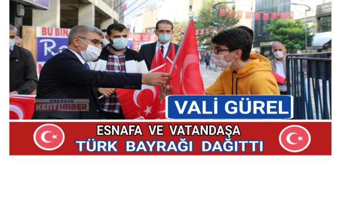 Vali Fuat GÜREL  esnafa ve vatandaşa Türk bayrağı dağıttı