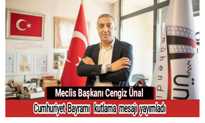 Meclis Başkanı Cengiz Ünal Cumhuriyet Bayramı dolasıyla bir kutlama mesajı yayımladı