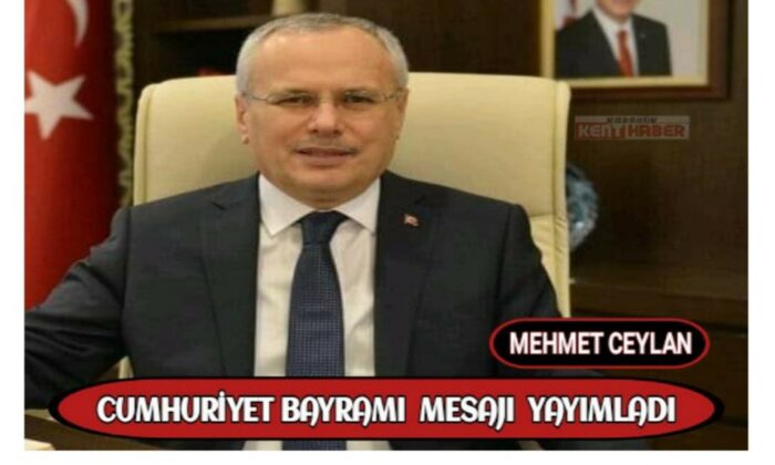 Mehmet Ceylan Cumhuriyet Bayramı kutlama mesajı yayımladı