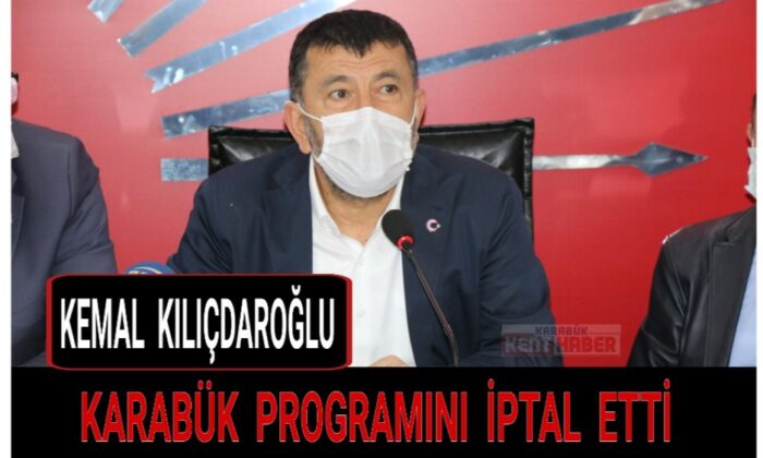 Kılıçdaroğlu, Karabük programını iptal etti