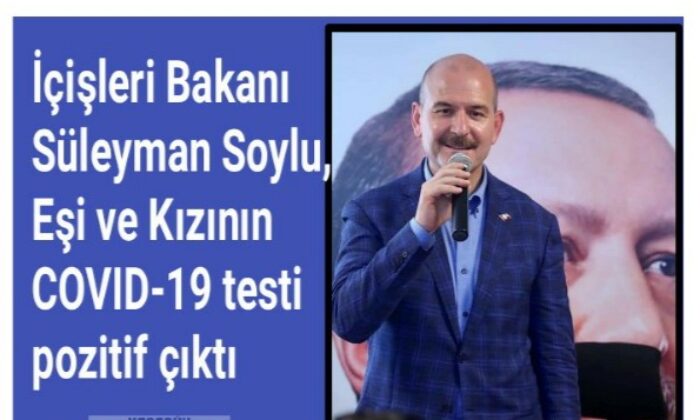 İçişleri Bakanı Süleyman Soylu, Eşi ve Kızının  COVID-19 testi pozitif çıktı