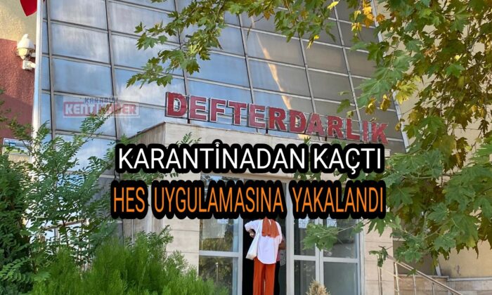 Karantinadan kaçan tıp fakültesi öğrencisi HES’ten yakalandı