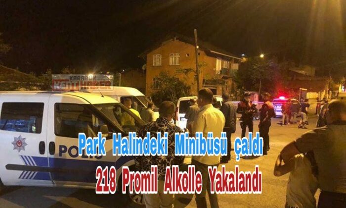 Minibüsü çaldı, 218 promil alkolle yakalandı