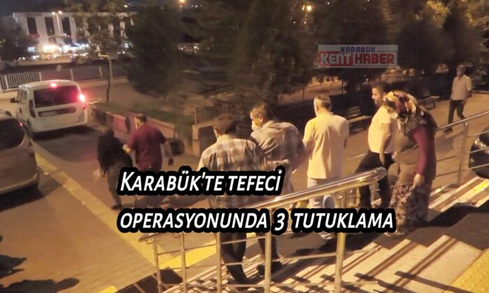 Karabük’te tefeci operasyonunda 3 tutuklama