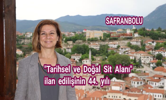 Safranbolu’nun “Tarihsel ve Doğal Sit Alanı” ilan edilişinin 44. yılı