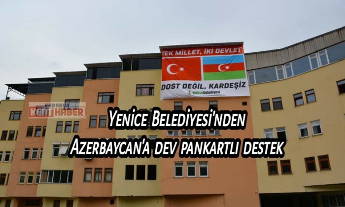 Yenice Belediyesi’nden Azerbaycan’a dev pankartlı destek