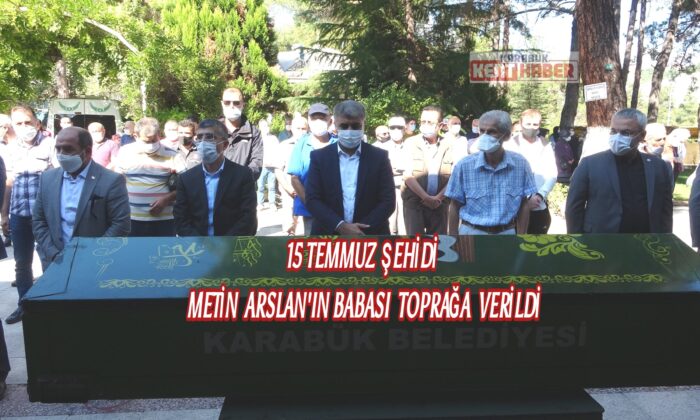 15 Temmuz şehidi Metin Arslan’ın babası toprağa verildi