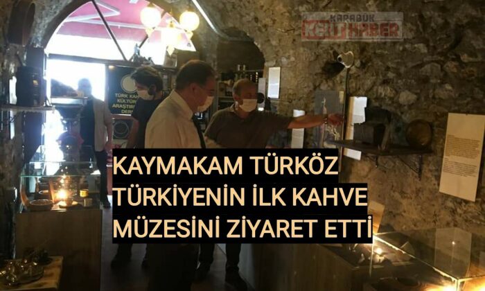 KAYMAKAM TÜRKÖZ TÜRKİYENİN İLK KAHVE MÜZESİNİ ZİYARET ETTİ