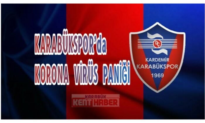 Karabükspor’da korona virüs paniği