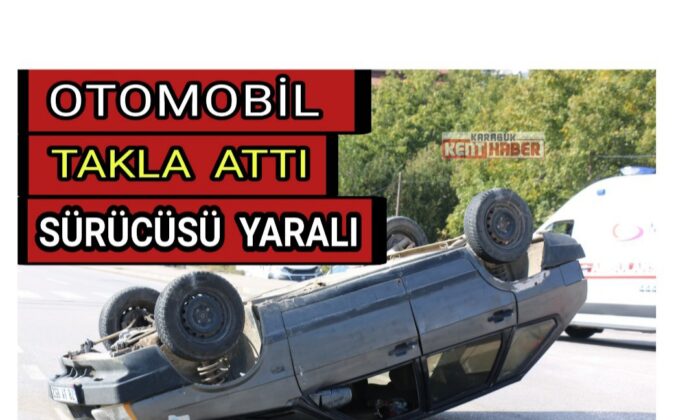 Takla atan otomobil sürücüsü yaralandı