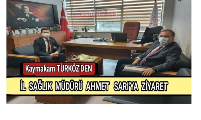 KAYMAKAM TÜRKÖZ’DEN İL SAĞLIK MÜDÜRÜ SARI’YA ZİYARET