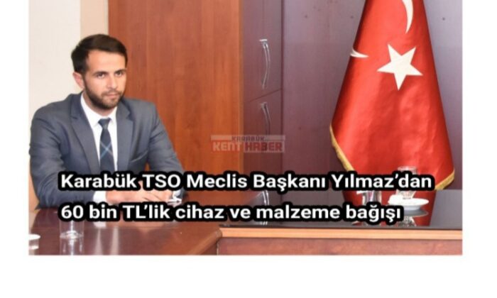 Karabük TSO Meclis Başkanı Yılmaz’dan 60 bin TL’lik cihaz ve malzeme bağışı