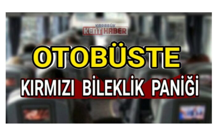 Otobüste kırmızı bileklik paniği