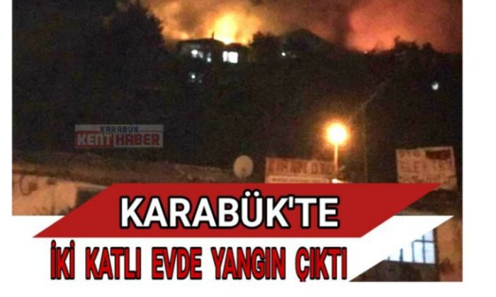 KARABÜK’TE İKİ KATLI EVDE YANGIN ÇIKTI