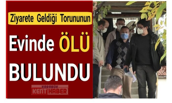 Ziyarete geldiği torununun evinde ölü bulundu