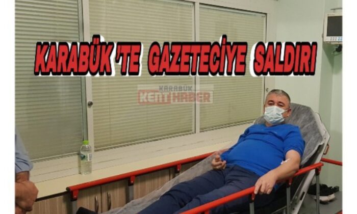 Karabük’te gazeteciye saldırı