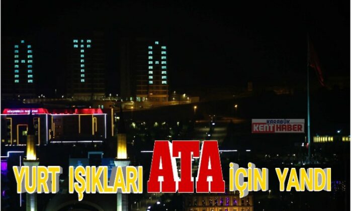 Karabük’te yurt ışıkları “ATA” için yandı