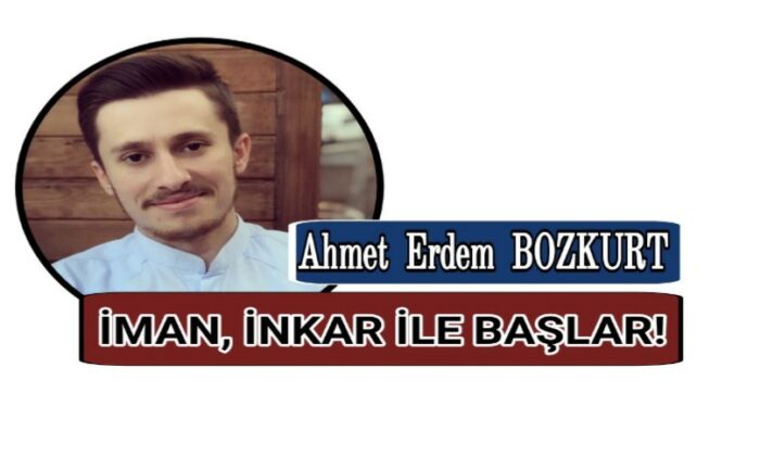 İMAN, İNKAR İLE BAŞLAR!