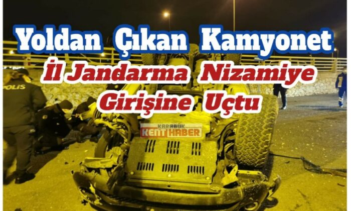 Karabük’te yoldan çıkan kamyonet İl Jandarma nizamiye girişine uçtu
